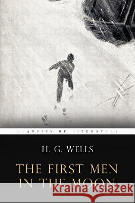 The First Men In the Moon: Illustrated Wells, H. G. 9781530168897 Createspace Independent Publishing Platform