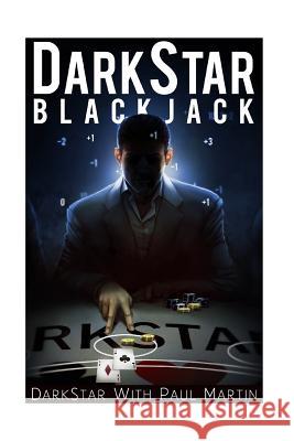 DarkStar Blackjack: The Ultimate Blackjack System To Riches Darkstar                                 Paul Martin 9781530169948 Createspace Independent Publishing Platform