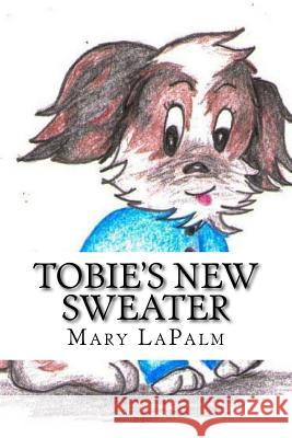 Tobie's New Sweater Mary L. Lapalm 9781530170548 Createspace Independent Publishing Platform