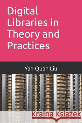 Digital Libraries in Theory and Practices Yan Quan Liu 9781530170777 Createspace Independent Publishing Platform