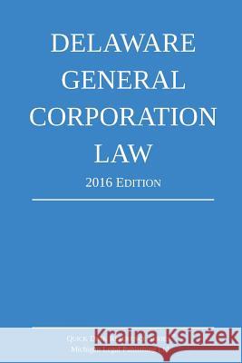 Delaware General Corporation Law; 2016 Edition Michigan Legal Publishing Ltd 9781530172092 Createspace Independent Publishing Platform