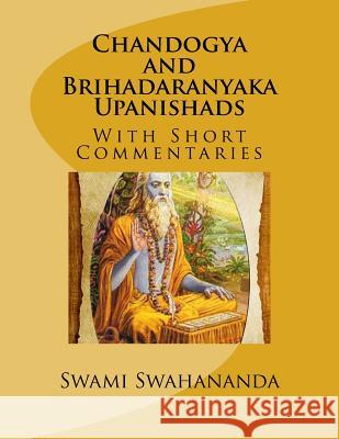 Chandogya and Brihadaranyaka Upanishads: With Short Commentaries Swami Swahananda Swami Madhavananda Swami Nirmalananda 9781530172191 Createspace Independent Publishing Platform