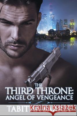 The Third Throne: Angel of Vengeance Tabitha Barret 9781530172238 Createspace Independent Publishing Platform