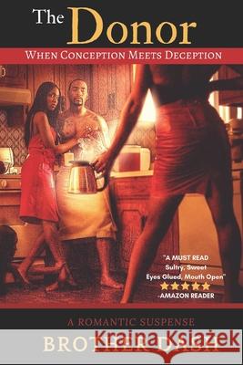 The Donor: When Conception Meets Deception Brother Dash 9781530173747 Createspace Independent Publishing Platform