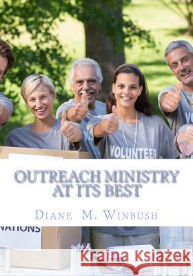 Outreach Ministry At It's Best: A Guide on How to Serve Others Winbush, Diane M. 9781530174102 Createspace Independent Publishing Platform