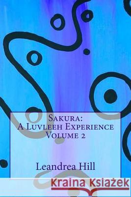 Sakura: A Luvleeh Experience Volume 2 Leandrea Luvleeh Poetiklocks Hill Leandrea Hill 9781530174164 Createspace Independent Publishing Platform