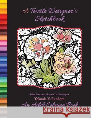 A Textile Designer's Sketchbook: An Adult Coloring Book Yolanda V. Fundora 9781530174430 Createspace Independent Publishing Platform