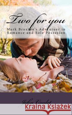 Two for you: Mark Braxton's Adventuer in Romance and Sole Possesion Goulet, John N. 9781530174706 Createspace Independent Publishing Platform