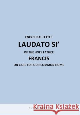 Encyclical Letter Laudato Si' of the Holy Father Francis: On Care for Our Common Home Holy Father Francis 9781530174829