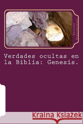 Verdades ocultas en la Biblia: Genesis. Franceschini, Massimo Giuseppe 9781530175093 Createspace Independent Publishing Platform