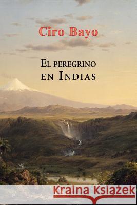 El peregrino en Indias Bayo, Ciro 9781530175123 Createspace Independent Publishing Platform