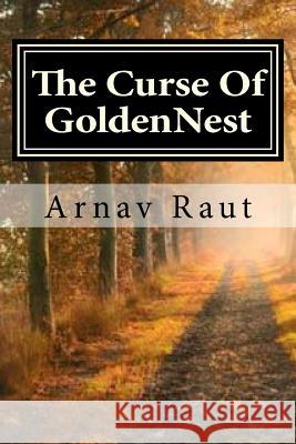 The Curse Of GoldenNest Arnav Raut 9781530175529 Createspace Independent Publishing Platform