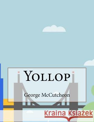 Yollop George Barr McCutcheon 9781530175543 Createspace Independent Publishing Platform