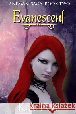 Evanescent (Ani'mari Saga, Book Two) K. a. Poe 9781530175703 Createspace Independent Publishing Platform