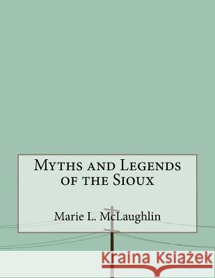 Myths and Legends of the Sioux Marie L 9781530175895 Createspace Independent Publishing Platform