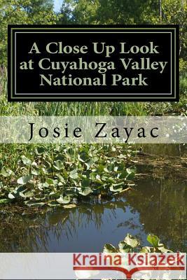 A Close Up Look at Cuyahoga Valley National Park Josie Zayac 9781530176694 Createspace Independent Publishing Platform