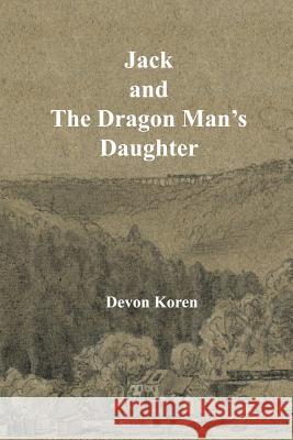 Jack and The Dragon Man's Daughter Koren, Devon 9781530176700 Createspace Independent Publishing Platform