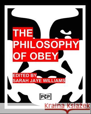 The Philosophy Of Obey (Obey Giant/Shepard Fairey): 1433 Philosophical Statements by Obey from 1989-2008 Williams, Sarah Jaye 9781530176731