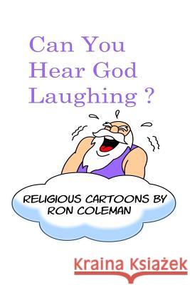 Can You Hear God Laughing?: Religious Cartoons Ron Coleman 9781530177172 Createspace Independent Publishing Platform