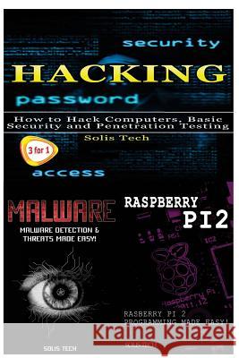 Hacking + Malware + Raspberry Pi 2 Solis Tech 9781530177288 Createspace Independent Publishing Platform
