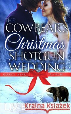 The Cowbear's Christmas Shotgun Wedding: Christmas Paranormal Romance LIV Brywood 9781530177387 Createspace Independent Publishing Platform
