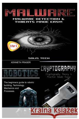 Malware + Robotics + Cryptography Solis Tech 9781530177639 Createspace Independent Publishing Platform