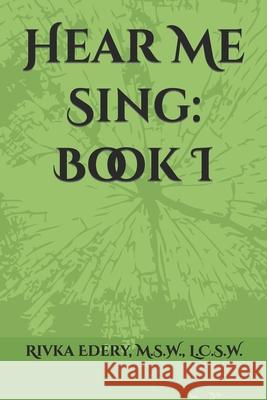 Hear Me Sing: Book I M S W L C S W Edery 9781530177981 Createspace Independent Publishing Platform