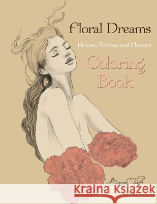 Floral Dreams Fantasy Women and Flowers Coloring Book Basak Tinli 9781530178759 Createspace Independent Publishing Platform
