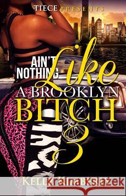 Ain't Nothing Like A Brooklyn Bitch 3 Kimberly, Kellz 9781530179077 Createspace Independent Publishing Platform