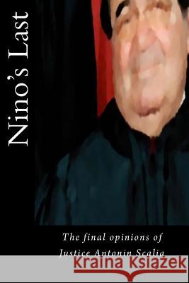 Nino's Last: The final opinions of Justice Antonin Scalia Warren, Joshua 9781530180509