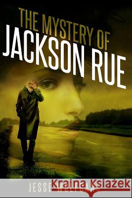 The Mystery of Jackson Rue: A Jesse Wolfgang Novelette Jesse Wolfgang 9781530180691