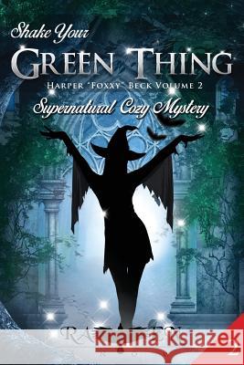 Shake Your Green Thing: Supernatural Witch Cozy Mystery Raven Snow 9781530181087 Createspace Independent Publishing Platform