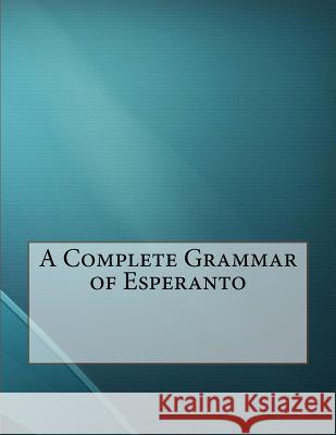 A Complete Grammar of Esperanto Ivy Kellerman 9781530181667 Createspace Independent Publishing Platform