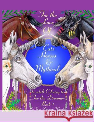 For the love of cats, horses and mythicals: An Adult colouring book for the dreamers Manders, Inge Dagmar 9781530182138 Createspace Independent Publishing Platform