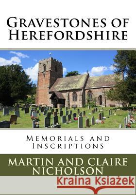 Gravestones of Herefordshire: Memorials and Inscriptions MR Martin P. Nicholson 9781530183043 Createspace Independent Publishing Platform