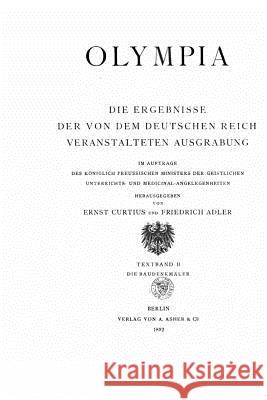 Olympia, die ergebnisse der von dem Deutschen Reich veranstalteten ausgrabung Curtius, Ernst 9781530183456