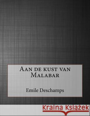 Aan de kust van Malabar DesChamps, Emile 9781530184347 Createspace Independent Publishing Platform