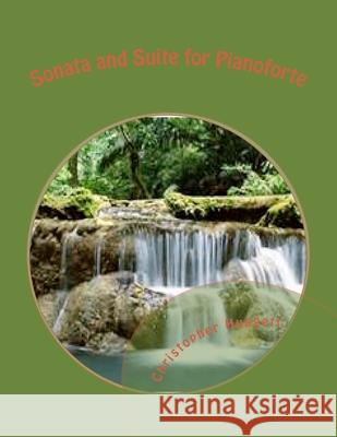 Sonata and Suite for Pianoforte Christopher Huggett 9781530187669 Createspace Independent Publishing Platform