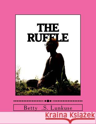 The Ruffle Betty S. Lunkuse 9781530187805 Createspace Independent Publishing Platform