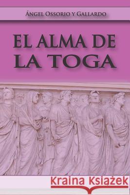 El Alma de la Toga Angel Ossorio Gallardo 9781530188345 Createspace Independent Publishing Platform