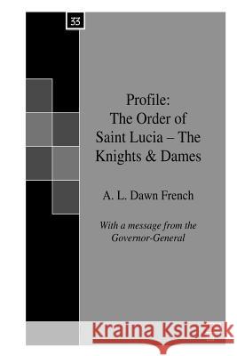 Profile: The Order of Saint Lucia - The Knights & Dames A. L. Dawn French 9781530189366 Createspace Independent Publishing Platform
