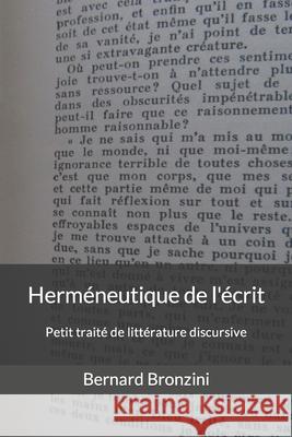 Herméneutique de l'écrit: Petit traité de littérature discursive Bronzini, Bernard 9781530189908