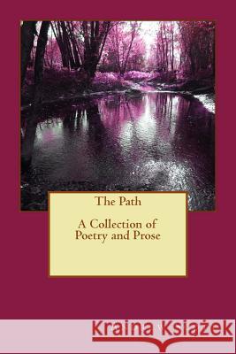 The Path: A Collection of Poetry and Prose MR Andrew M. Scott 9781530189939 Createspace Independent Publishing Platform