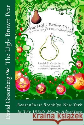 The Ugly Brown Pear 7162 David E. Greenberg 9781530190676 Createspace Independent Publishing Platform