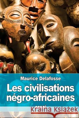 Les civilisations négro-africaines Delafosse, Maurice 9781530191185