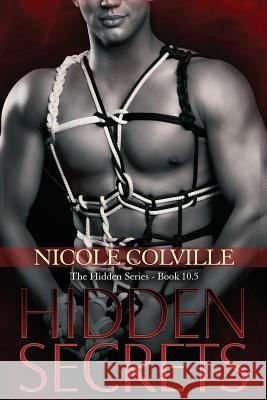 Hidden Secrets: The Hidden Series - 10.5 Nicole Colville 9781530191543 Createspace Independent Publishing Platform