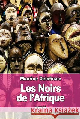 Les Noirs de l'Afrique Delafosse, Maurice 9781530191871