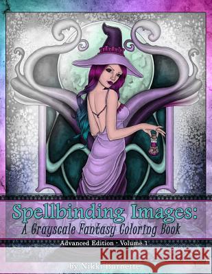 Spellbinding Images: A Grayscale Fantasy Coloring Book: Advanced Edition Nikki Burnette 9781530191956