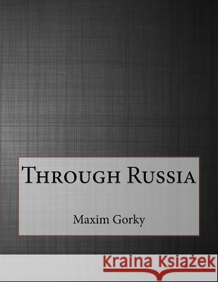 Through Russia Maxim Gorky 9781530193066