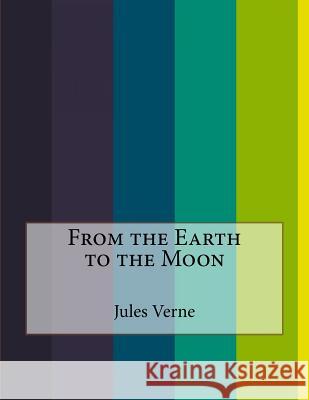 From the Earth to the Moon Jules Verne 9781530194698 Createspace Independent Publishing Platform